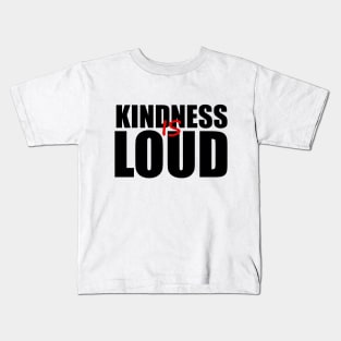 KINDNESS IS LOUD Kids T-Shirt